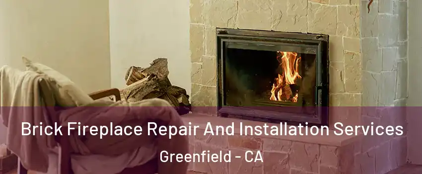 Brick Fireplace Repair And Installation Services Greenfield - CA