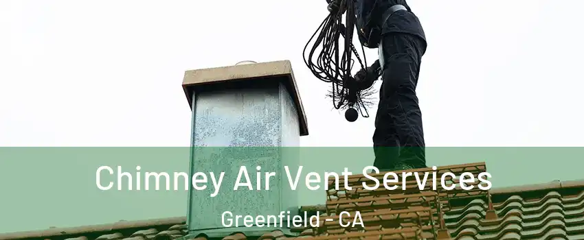 Chimney Air Vent Services Greenfield - CA