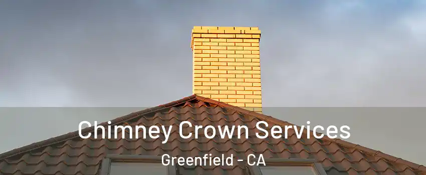 Chimney Crown Services Greenfield - CA