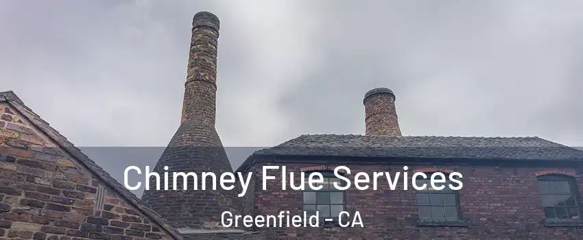  Chimney Flue Services Greenfield - CA