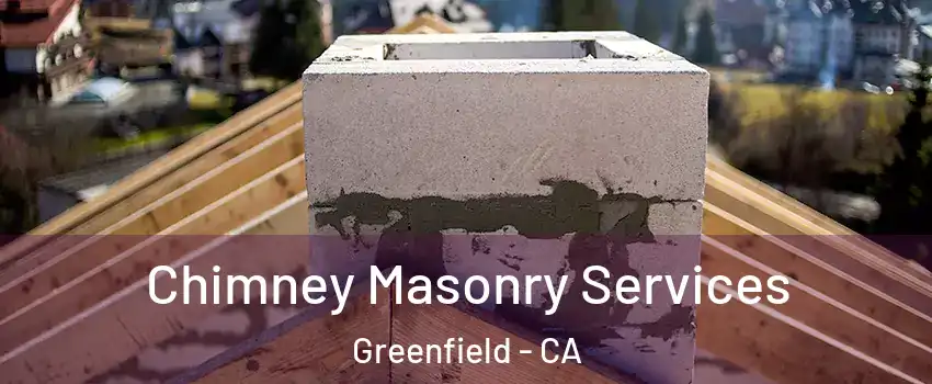  Chimney Masonry Services Greenfield - CA