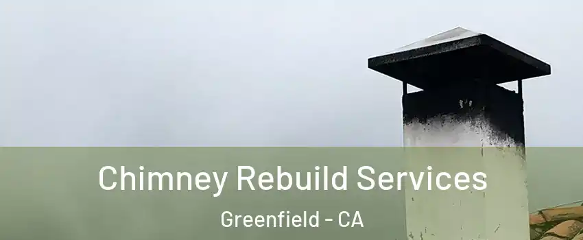 Chimney Rebuild Services Greenfield - CA