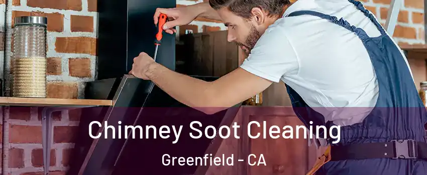 Chimney Soot Cleaning Greenfield - CA