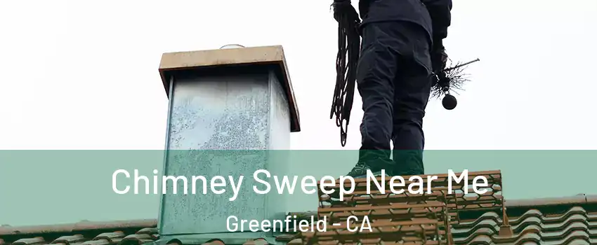  Chimney Sweep Near Me Greenfield - CA