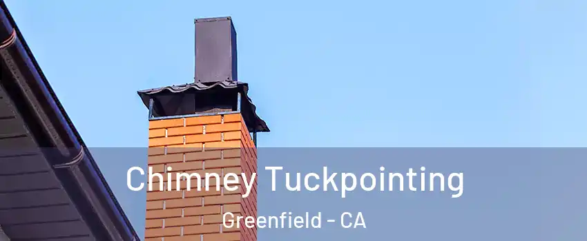 Chimney Tuckpointing Greenfield - CA