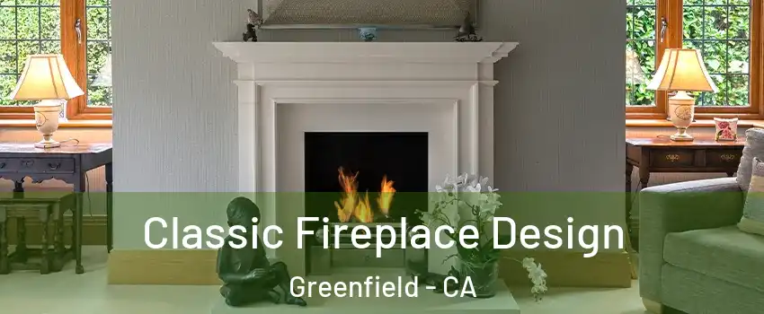 Classic Fireplace Design Greenfield - CA