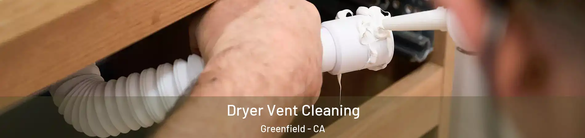 Dryer Vent Cleaning Greenfield - CA