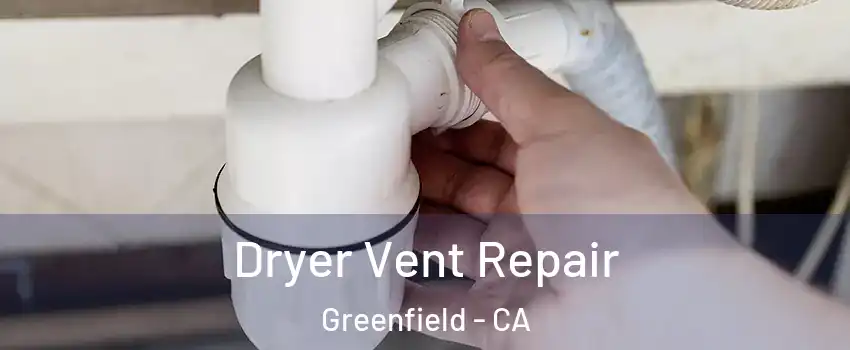 Dryer Vent Repair Greenfield - CA