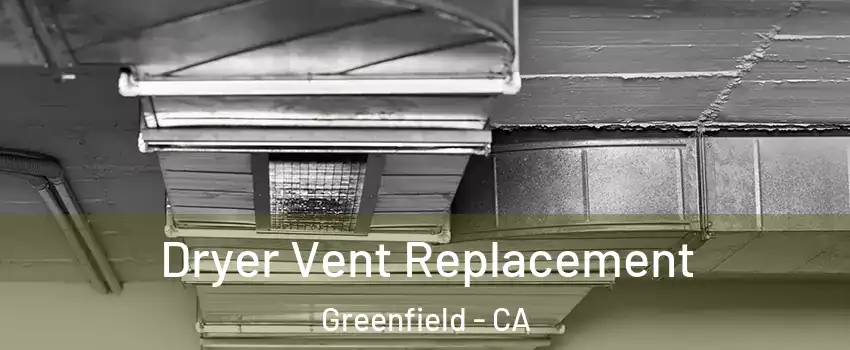  Dryer Vent Replacement Greenfield - CA
