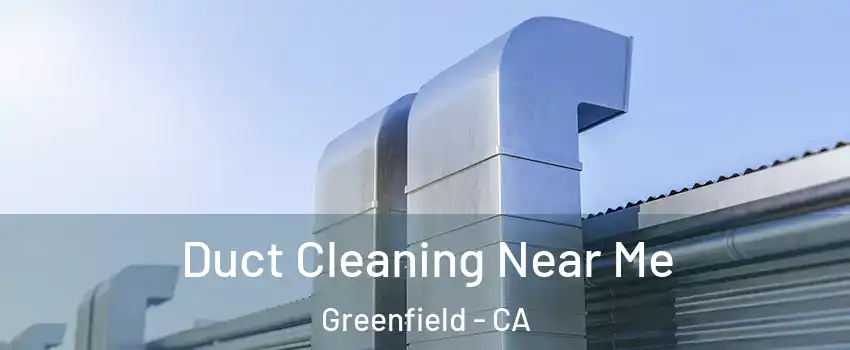 Duct Cleaning Near Me Greenfield - CA