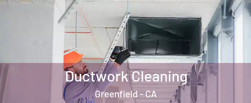 Ductwork Cleaning Greenfield - CA