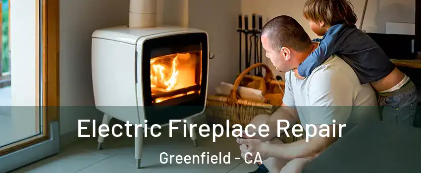  Electric Fireplace Repair Greenfield - CA