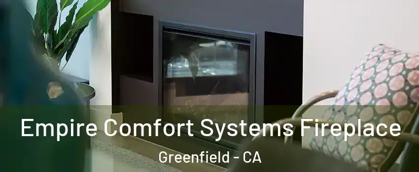 Empire Comfort Systems Fireplace Greenfield - CA