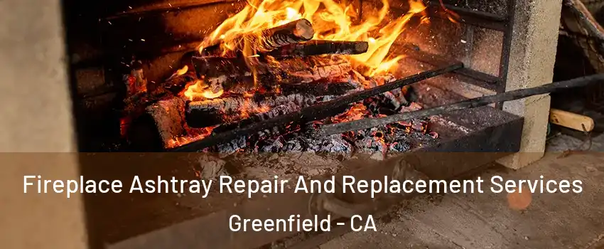 Fireplace Ashtray Repair And Replacement Services Greenfield - CA