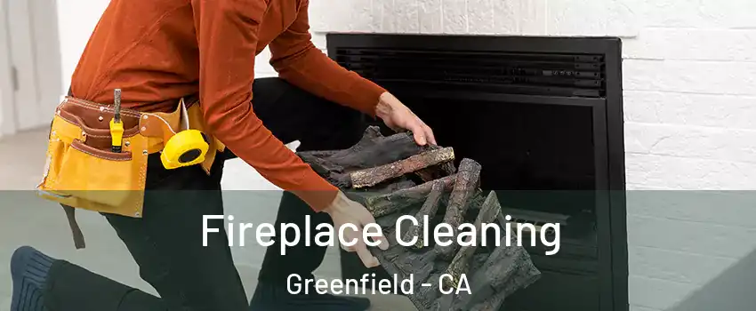  Fireplace Cleaning Greenfield - CA