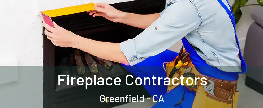  Fireplace Contractors Greenfield - CA