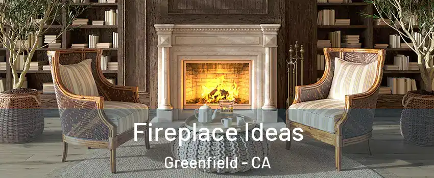 Fireplace Ideas Greenfield - CA