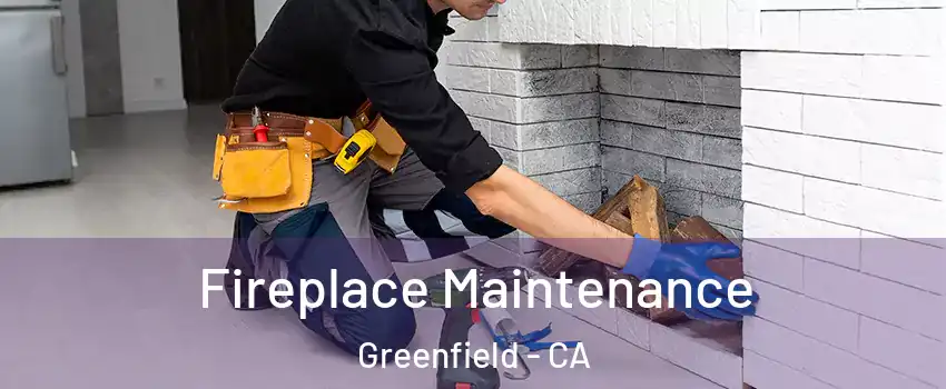  Fireplace Maintenance Greenfield - CA