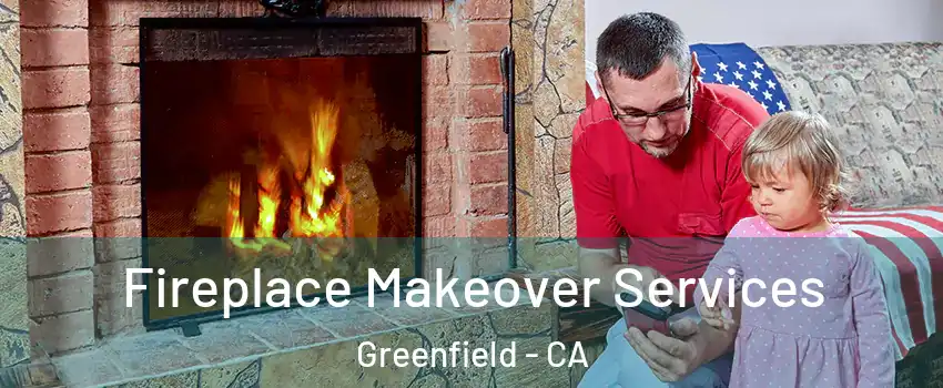 Fireplace Makeover Services Greenfield - CA