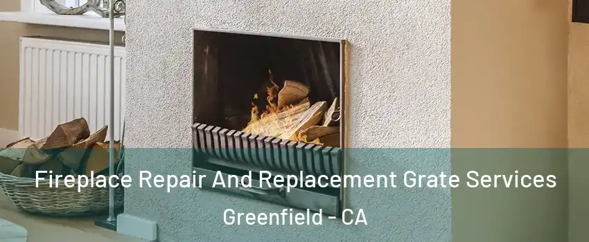 Fireplace Repair And Replacement Grate Services Greenfield - CA