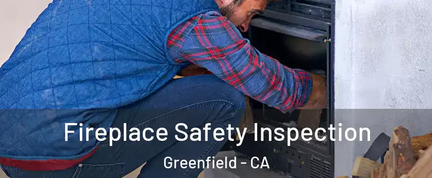 Fireplace Safety Inspection Greenfield - CA