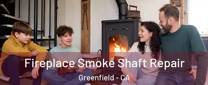  Fireplace Smoke Shaft Repair Greenfield - CA