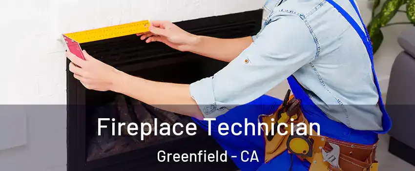 Fireplace Technician Greenfield - CA