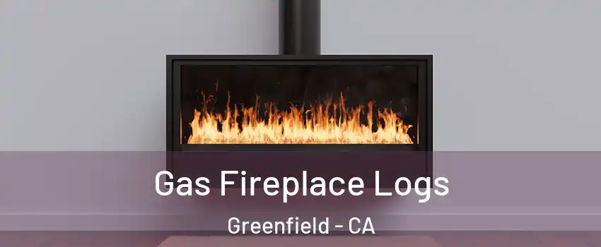 Gas Fireplace Logs Greenfield - CA