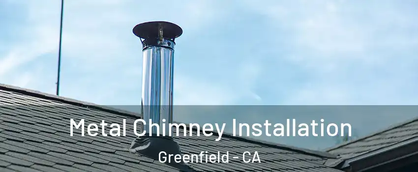 Metal Chimney Installation Greenfield - CA