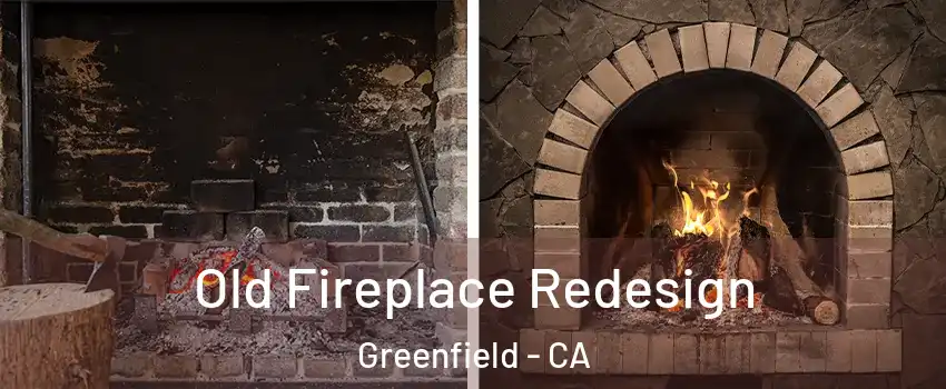  Old Fireplace Redesign Greenfield - CA