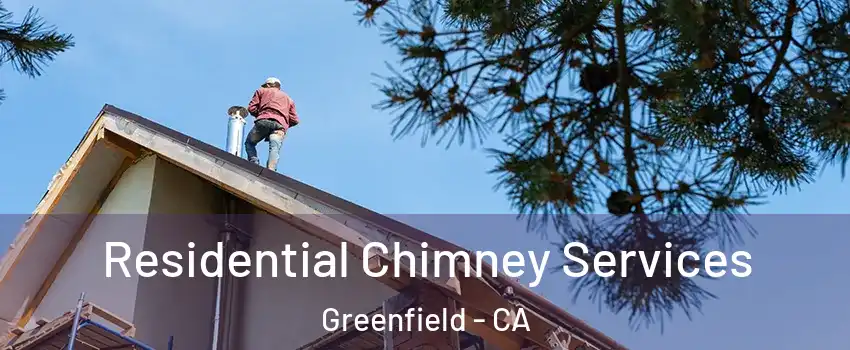  Residential Chimney Services Greenfield - CA