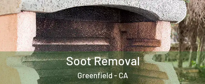Soot Removal Greenfield - CA