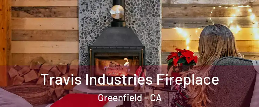  Travis Industries Fireplace Greenfield - CA