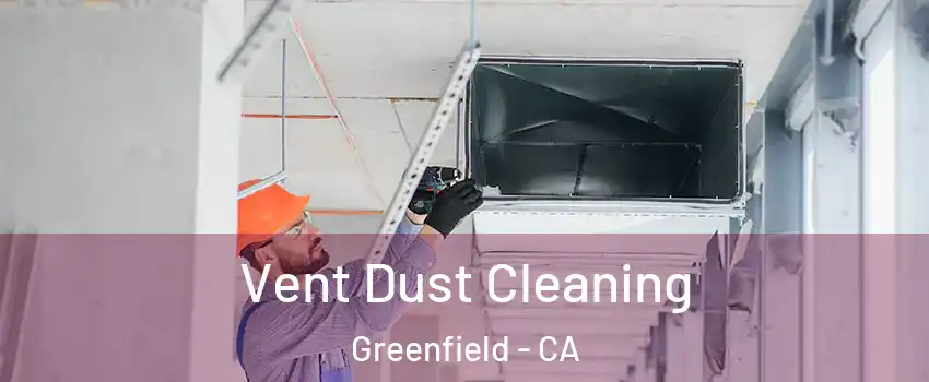  Vent Dust Cleaning Greenfield - CA
