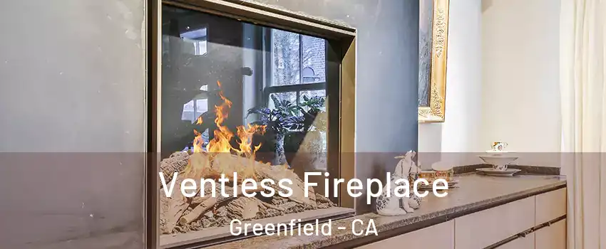  Ventless Fireplace Greenfield - CA