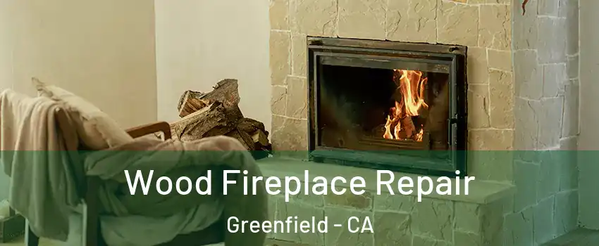  Wood Fireplace Repair Greenfield - CA