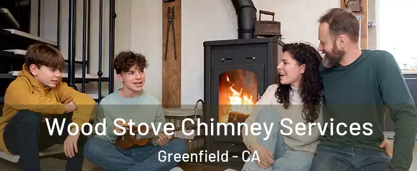  Wood Stove Chimney Services Greenfield - CA
