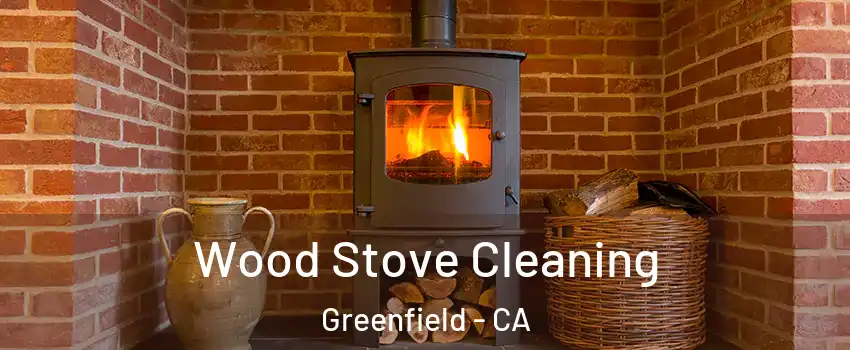  Wood Stove Cleaning Greenfield - CA